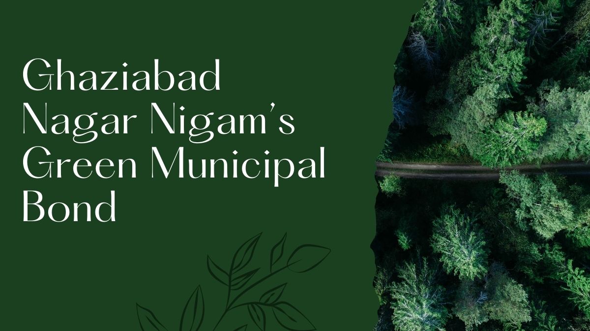 Ghaziabad Nagar Nigam’s Issued Certified Green Municipal Bond