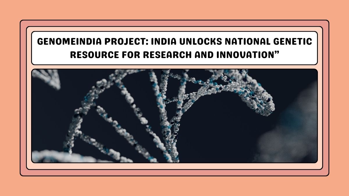 GenomeIndia Project India Unlocks National Genetic Resource for Research and Innovation”