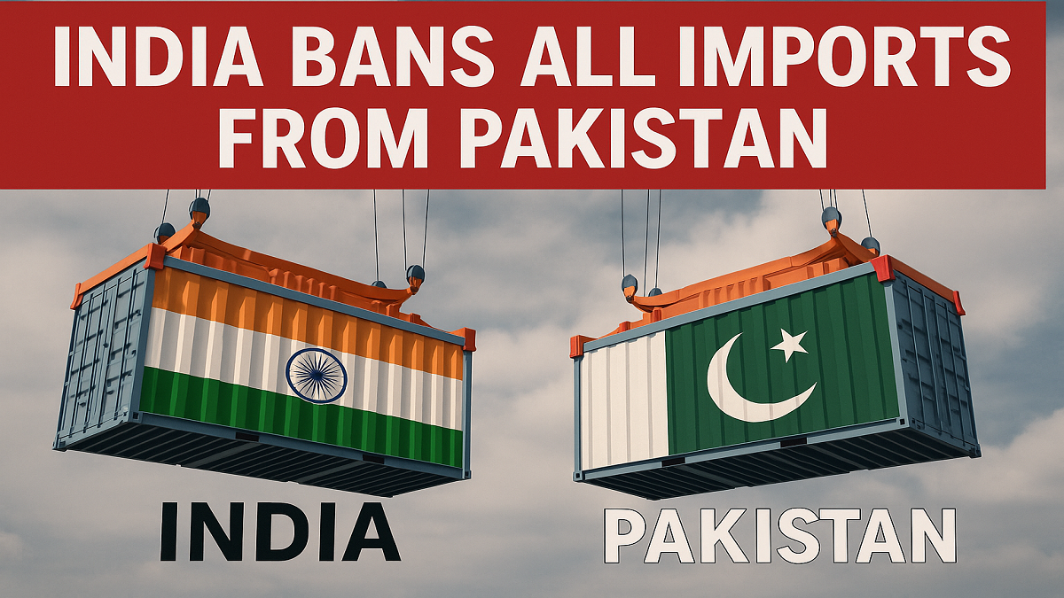 Why India Bans All Imports from Pakistan?