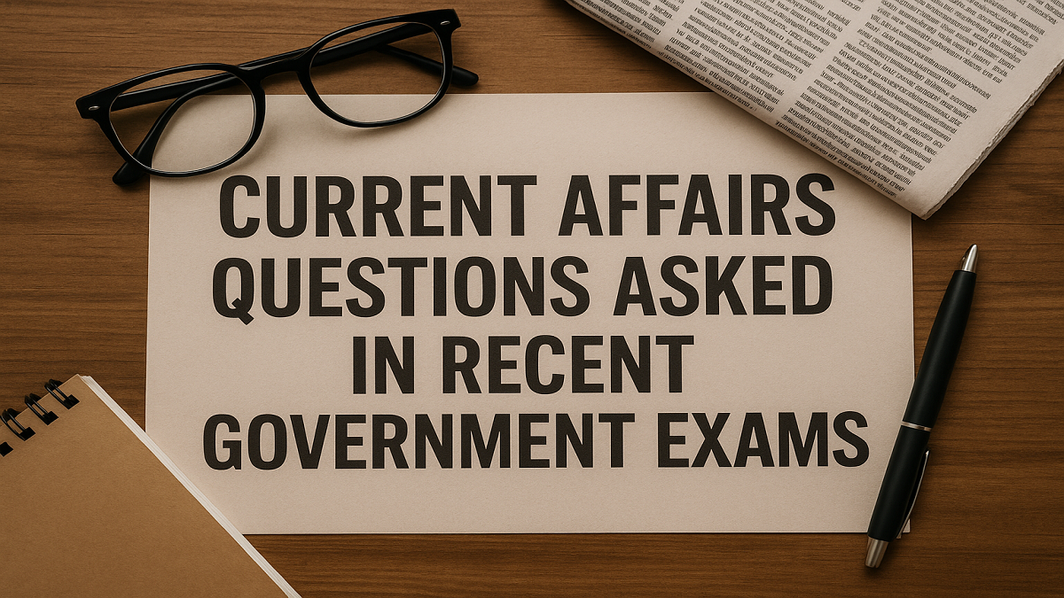 Current Affairs Questions Asked in Recent Government Exams