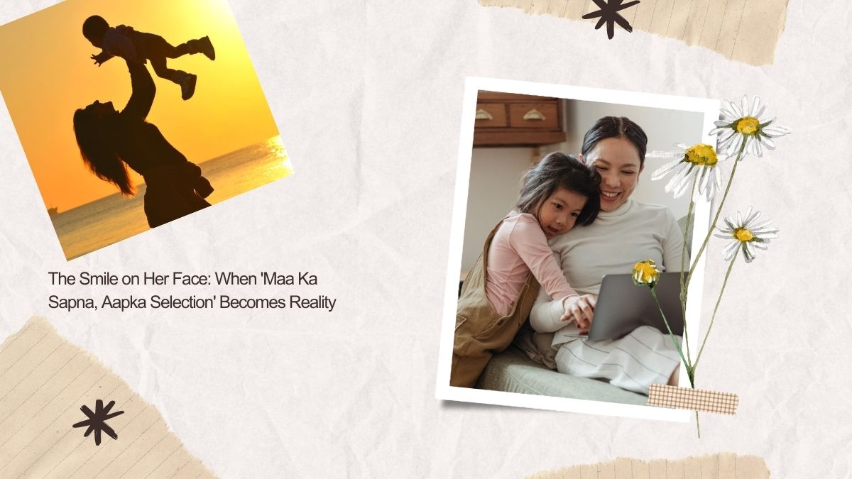 The Smile on Her Face: When 'Maa Ka Sapna, Aapka Selection' Becomes Reality