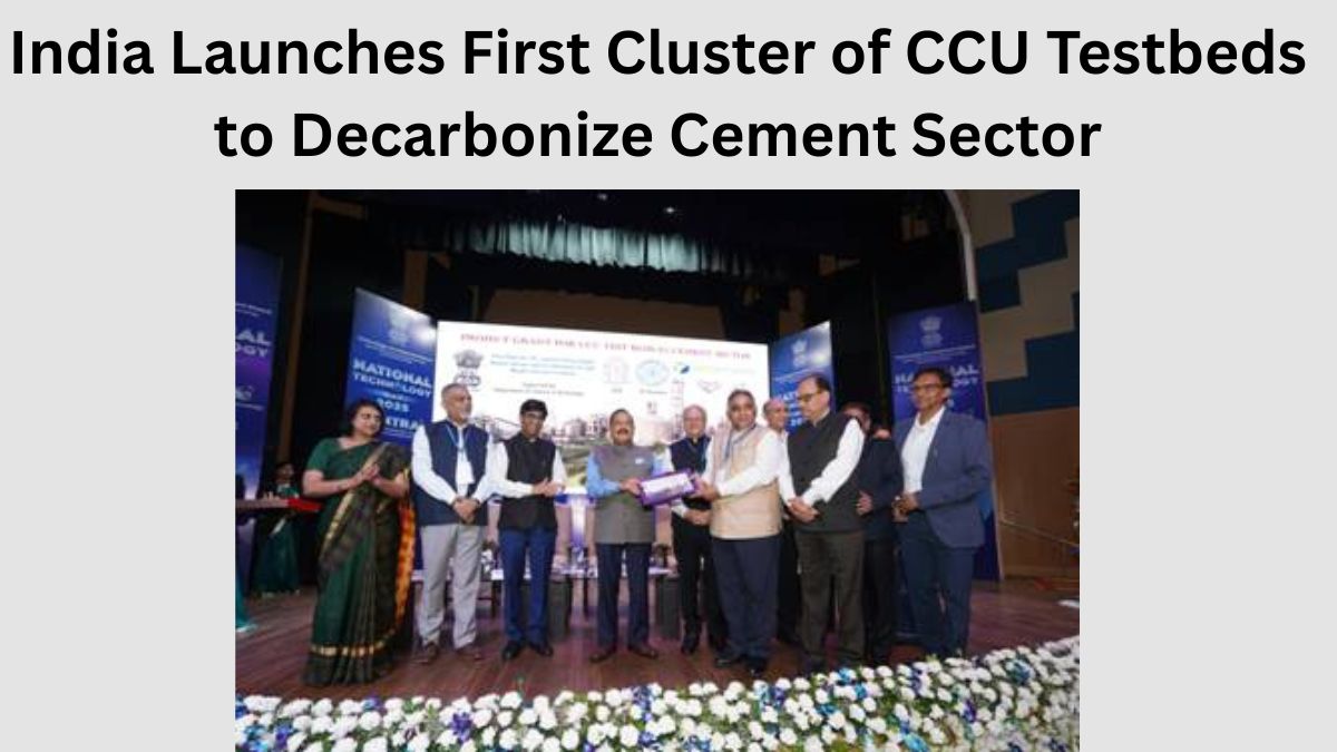 India Launches First Cluster of CCU Testbeds to Decarbonize Cement Sector