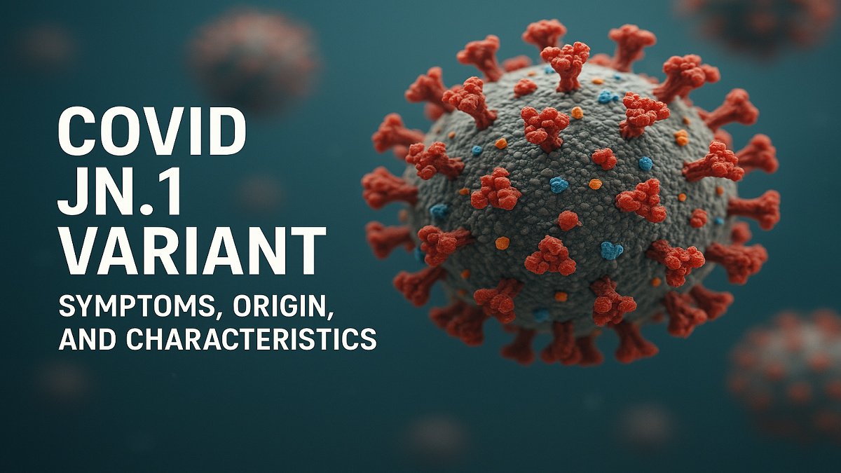 What is COVID JN.1 Variant: Symptoms, Origin, and Characteristics