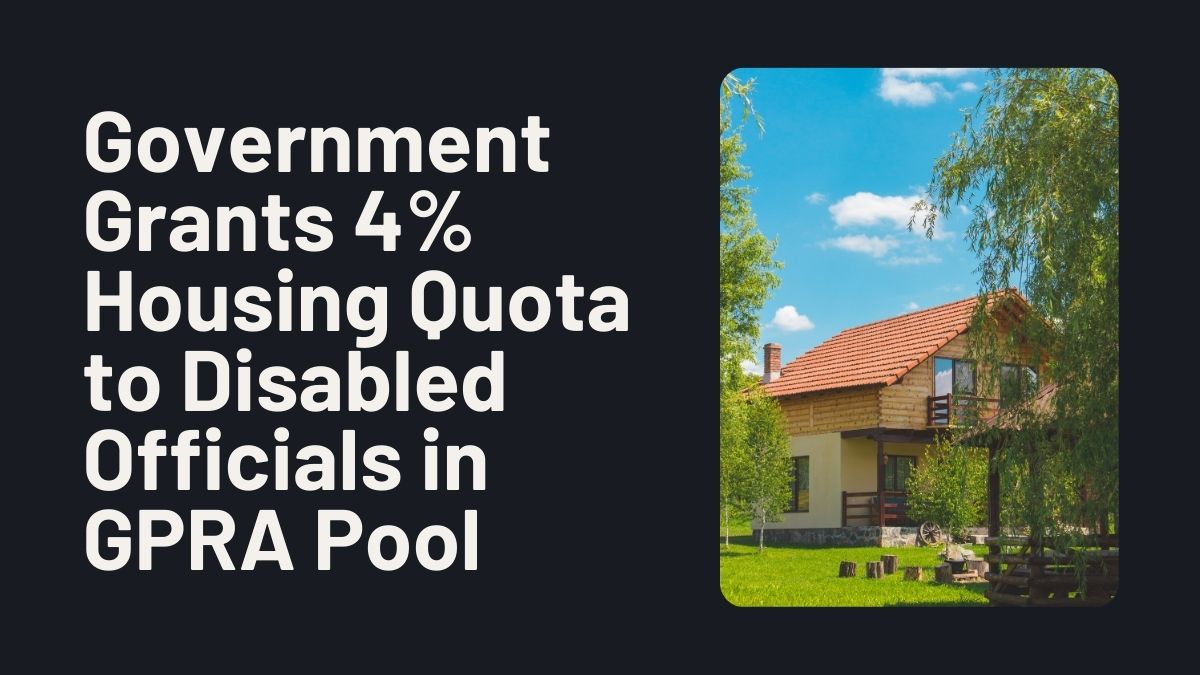 Government Grants 4% Housing Quota to Disabled Officials in GPRA Pool