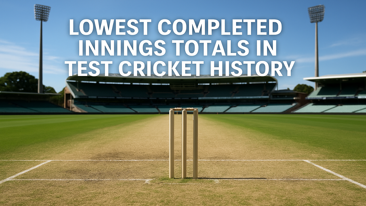 List of Lowest Completed Innings Totals in Test Cricket History