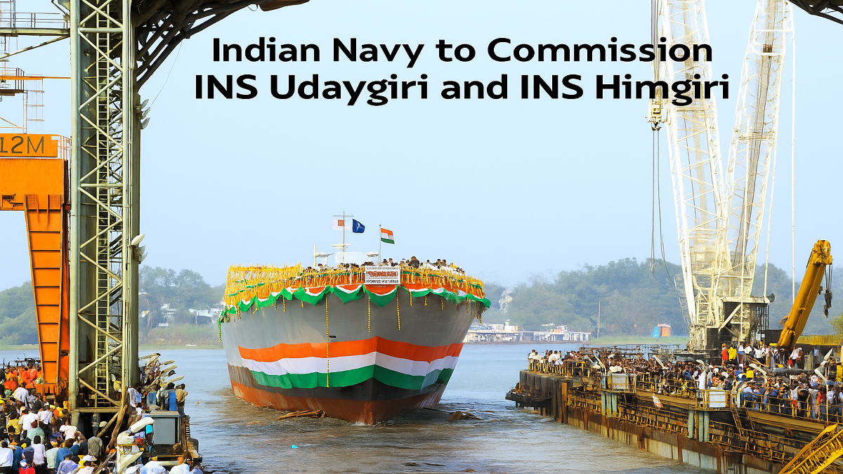 Indian Navy to Commission INS Udaygiri and INS Himgiri
