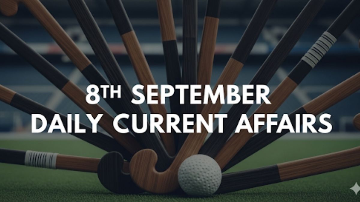 Daily Current Affairs 8th September, 2025, Important News Headlines (Daily GK Update)