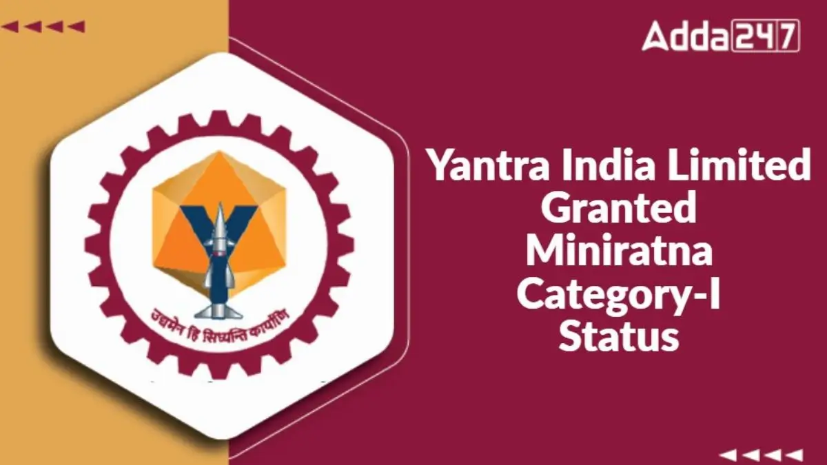 Yantra India Limited Granted Miniratna Category-I Status by Ministry of Defense