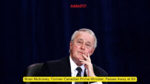 कनाडा के पूर्व प्रधानमंत्री ब्रायन मुलरोनी का निधन_3.1
